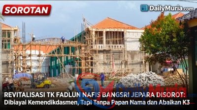REVITALISASI TK FADLUN NAFIS BANGSRI JEPARA DISOROT: Dibiayai Kemendikdasmen, Tapi Tanpa Papan Nama dan Abaikan K3